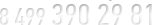 8 499 390 29 81